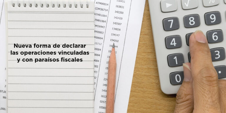 parisos fiscales Nuevo modelo para declarar las operaciones vinculadas y con paraísos fiscales