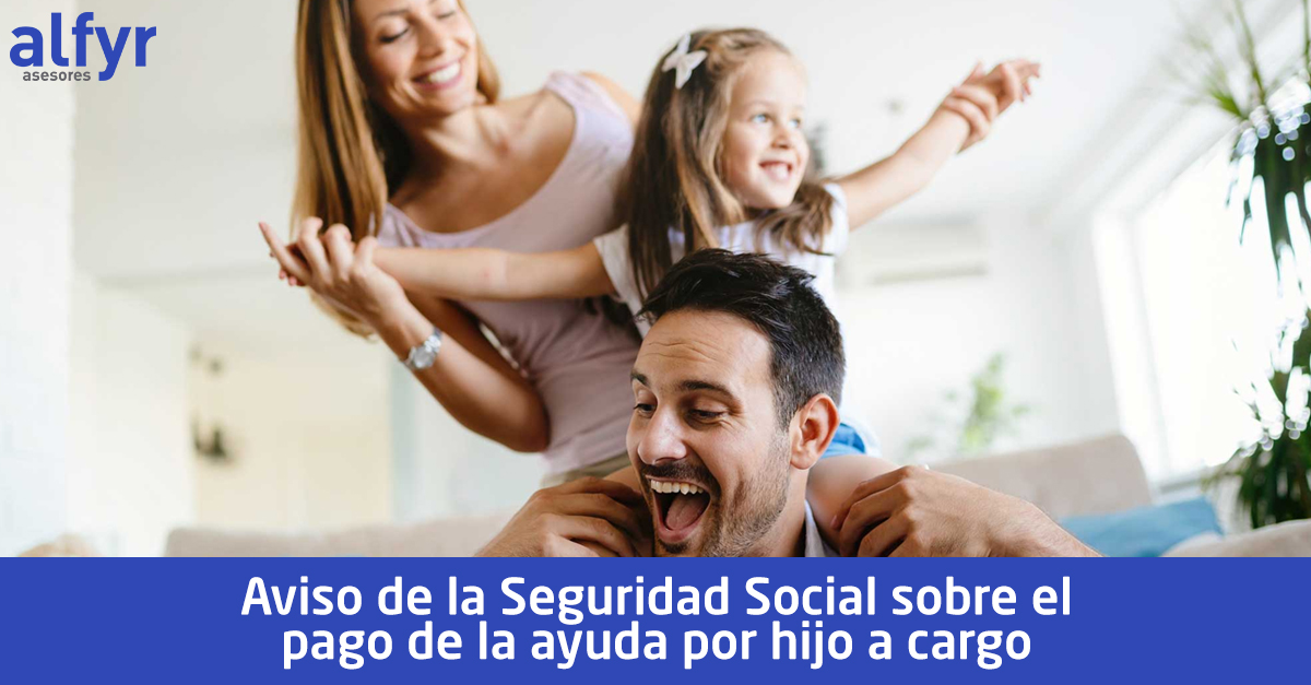 Adelantan La Ayuda Por Hijo A Cargo 2021 Aviso de la Seguridad Social sobre el pago de la ayuda por hijo a cargo
