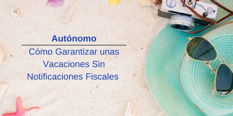 Autónomo Cómo Garantizar unas Vacaciones Sin Notificaciones Fiscales destacada (1)